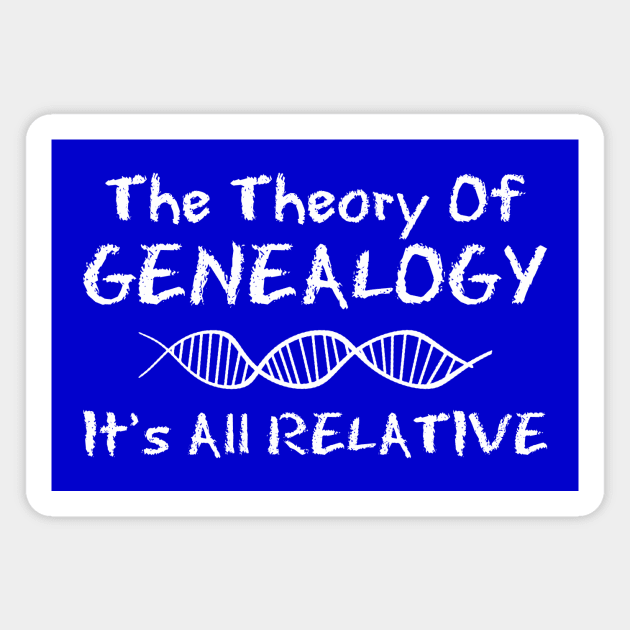 The Theory Of GENEALOGY: It’s All RELATIVE Magnet by AncestorStuff